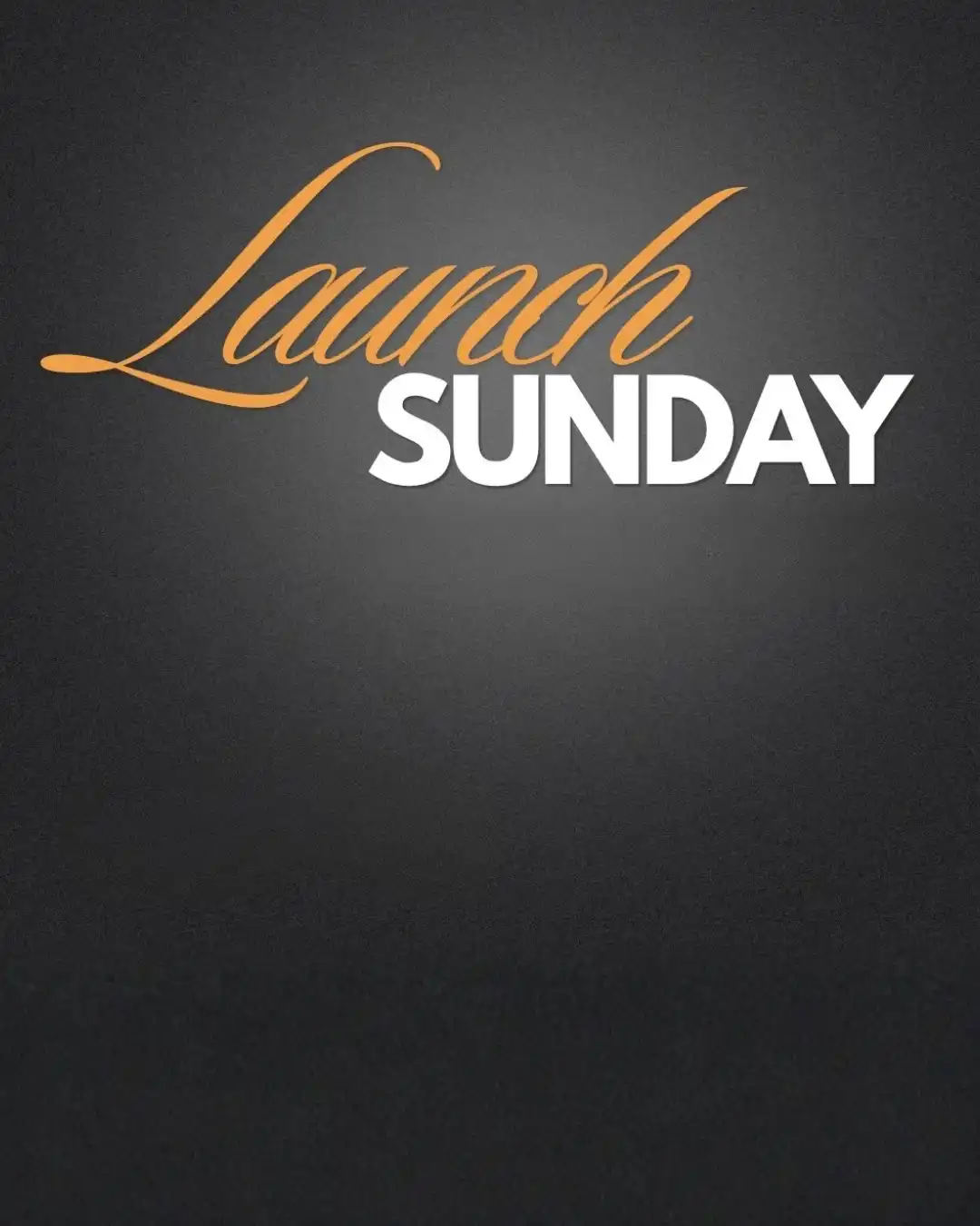 Launch Sunday - You're Invited